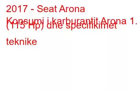 2017 - Seat Arona
Konsumi i karburantit Arona 1.0 (115 Hp) dhe specifikimet teknike