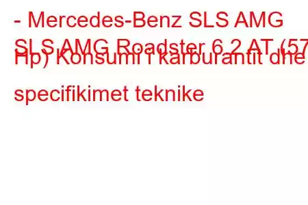 - Mercedes-Benz SLS AMG
SLS AMG Roadster 6.2 AT (571 Hp) Konsumi i karburantit dhe specifikimet teknike