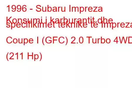 1996 - Subaru Impreza
Konsumi i karburantit dhe specifikimet teknike të Impreza Coupe I (GFC) 2.0 Turbo 4WD (211 Hp)