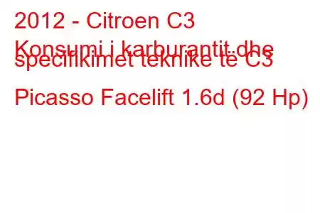 2012 - Citroen C3
Konsumi i karburantit dhe specifikimet teknike të C3 Picasso Facelift 1.6d (92 Hp)