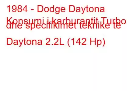 1984 - Dodge Daytona
Konsumi i karburantit Turbo dhe specifikimet teknike të Daytona 2.2L (142 Hp)