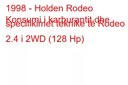 1998 - Holden Rodeo
Konsumi i karburantit dhe specifikimet teknike të Rodeo 2.4 i 2WD (128 Hp)