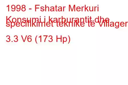 1998 - Fshatar Merkuri
Konsumi i karburantit dhe specifikimet teknike të Villager 3.3 V6 (173 Hp)