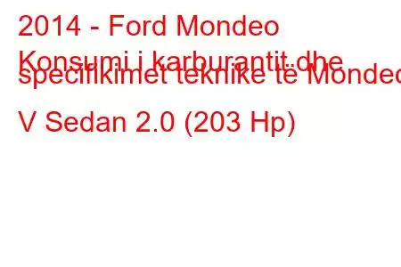 2014 - Ford Mondeo
Konsumi i karburantit dhe specifikimet teknike të Mondeo V Sedan 2.0 (203 Hp)