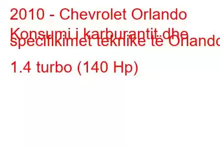 2010 - Chevrolet Orlando
Konsumi i karburantit dhe specifikimet teknike të Orlando 1.4 turbo (140 Hp)