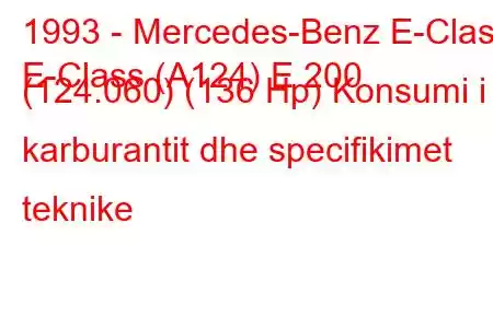 1993 - Mercedes-Benz E-Class
E-Class (A124) E 200 (124.060) (136 Hp) Konsumi i karburantit dhe specifikimet teknike