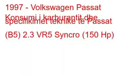 1997 - Volkswagen Passat
Konsumi i karburantit dhe specifikimet teknike të Passat (B5) 2.3 VR5 Syncro (150 Hp)