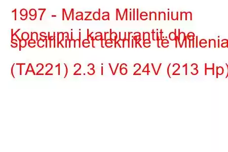 1997 - Mazda Millennium
Konsumi i karburantit dhe specifikimet teknike të Millenia (TA221) 2.3 i V6 24V (213 Hp)