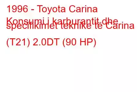 1996 - Toyota Carina
Konsumi i karburantit dhe specifikimet teknike të Carina (T21) 2.0DT (90 HP)