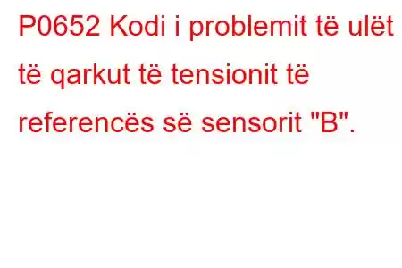 P0652 Kodi i problemit të ulët të qarkut të tensionit të referencës së sensorit 