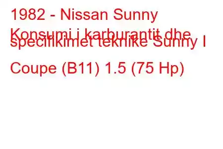 1982 - Nissan Sunny
Konsumi i karburantit dhe specifikimet teknike Sunny I Coupe (B11) 1.5 (75 Hp)