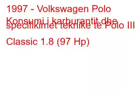 1997 - Volkswagen Polo
Konsumi i karburantit dhe specifikimet teknike të Polo III Classic 1.8 (97 Hp)