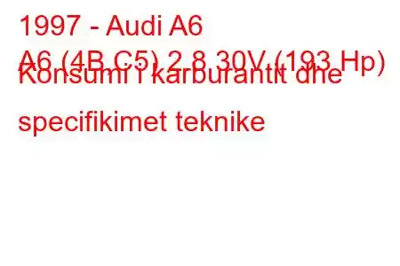 1997 - Audi A6
A6 (4B,C5) 2.8 30V (193 Hp) Konsumi i karburantit dhe specifikimet teknike