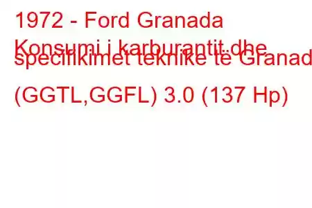 1972 - Ford Granada
Konsumi i karburantit dhe specifikimet teknike të Granada (GGTL,GGFL) 3.0 (137 Hp)