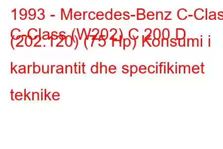 1993 - Mercedes-Benz C-Class
C-Class (W202) C 200 D (202.120) (75 Hp) Konsumi i karburantit dhe specifikimet teknike