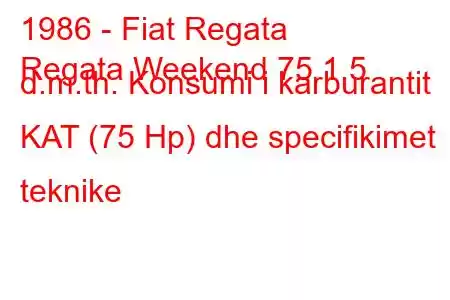 1986 - Fiat Regata
Regata Weekend 75 1.5 d.m.th. Konsumi i karburantit KAT (75 Hp) dhe specifikimet teknike