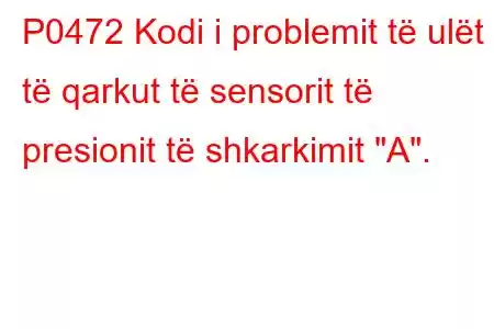 P0472 Kodi i problemit të ulët të qarkut të sensorit të presionit të shkarkimit 