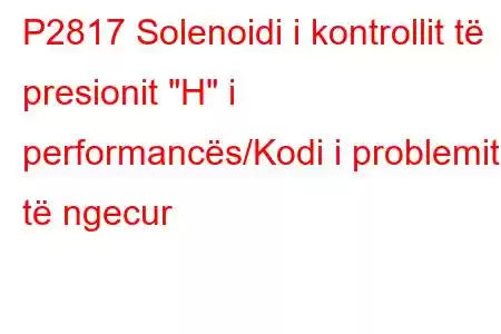 P2817 Solenoidi i kontrollit të presionit 