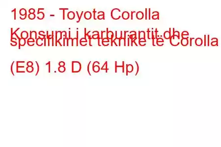 1985 - Toyota Corolla
Konsumi i karburantit dhe specifikimet teknike të Corolla (E8) 1.8 D (64 Hp)