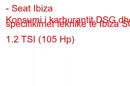 - Seat Ibiza
Konsumi i karburantit DSG dhe specifikimet teknike të Ibiza SC 1.2 TSI (105 Hp)