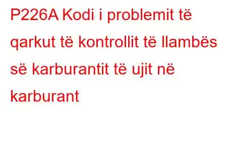 P226A Kodi i problemit të qarkut të kontrollit të llambës së karburantit të ujit në karburant