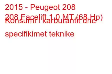 2015 - Peugeot 208
208 Facelift 1.0 MT (68 Hp) Konsumi i karburantit dhe specifikimet teknike