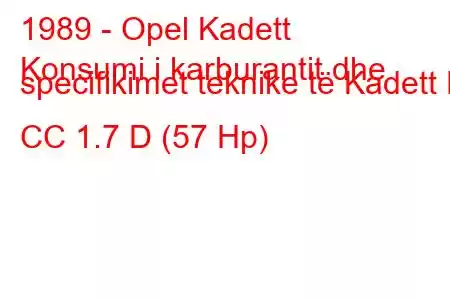 1989 - Opel Kadett
Konsumi i karburantit dhe specifikimet teknike të Kadett E CC 1.7 D (57 Hp)