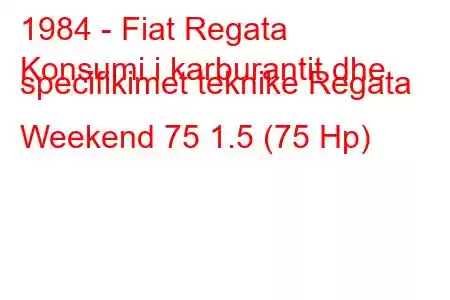 1984 - Fiat Regata
Konsumi i karburantit dhe specifikimet teknike Regata Weekend 75 1.5 (75 Hp)