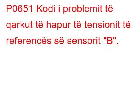 P0651 Kodi i problemit të qarkut të hapur të tensionit të referencës së sensorit 