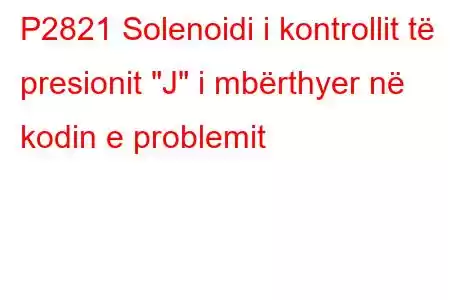 P2821 Solenoidi i kontrollit të presionit 