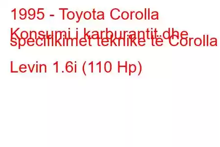 1995 - Toyota Corolla
Konsumi i karburantit dhe specifikimet teknike të Corolla Levin 1.6i (110 Hp)