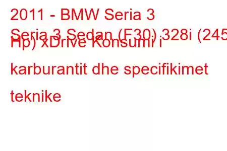 2011 - BMW Seria 3
Seria 3 Sedan (F30) 328i (245 Hp) xDrive Konsumi i karburantit dhe specifikimet teknike