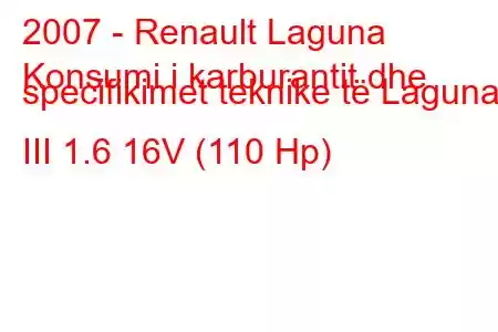 2007 - Renault Laguna
Konsumi i karburantit dhe specifikimet teknike të Laguna III 1.6 16V (110 Hp)