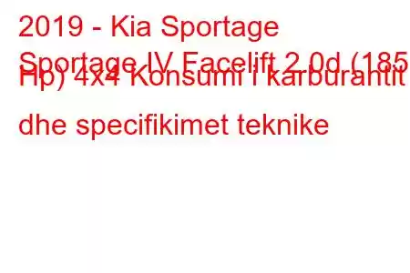 2019 - Kia Sportage
Sportage IV Facelift 2.0d (185 Hp) 4x4 Konsumi i karburantit dhe specifikimet teknike