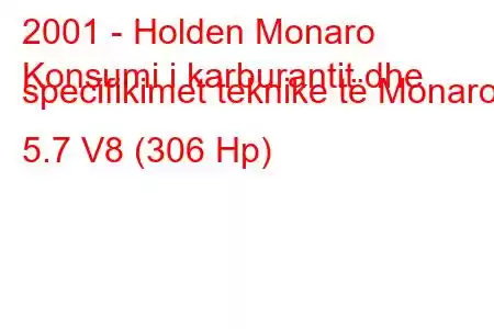 2001 - Holden Monaro
Konsumi i karburantit dhe specifikimet teknike të Monaro 5.7 V8 (306 Hp)