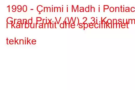 1990 - Çmimi i Madh i Pontiac
Grand Prix V (W) 2.3i Konsumi i karburantit dhe specifikimet teknike