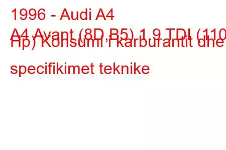 1996 - Audi A4
A4 Avant (8D,B5) 1.9 TDI (110 Hp) Konsumi i karburantit dhe specifikimet teknike