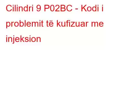 Cilindri 9 P02BC - Kodi i problemit të kufizuar me injeksion