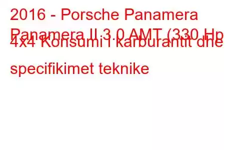 2016 - Porsche Panamera
Panamera II 3.0 AMT (330 Hp) 4x4 Konsumi i karburantit dhe specifikimet teknike