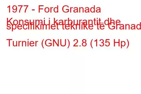 1977 - Ford Granada
Konsumi i karburantit dhe specifikimet teknike të Granada Turnier (GNU) 2.8 (135 Hp)