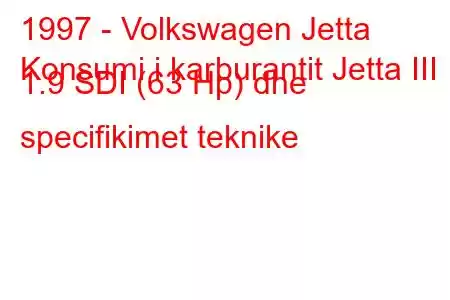 1997 - Volkswagen Jetta
Konsumi i karburantit Jetta III 1.9 SDI (63 Hp) dhe specifikimet teknike