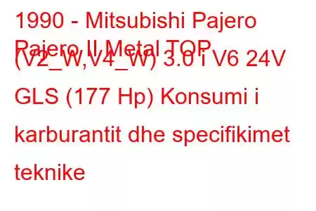 1990 - Mitsubishi Pajero
Pajero II Metal TOP (V2_W,V4_W) 3.0 i V6 24V GLS (177 Hp) Konsumi i karburantit dhe specifikimet teknike