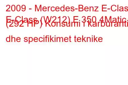 2009 - Mercedes-Benz E-Class
E-Class (W212) E 350 4Matic (292 HP) Konsumi i karburantit dhe specifikimet teknike