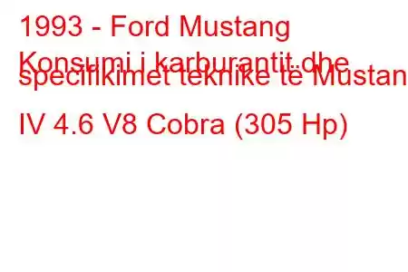 1993 - Ford Mustang
Konsumi i karburantit dhe specifikimet teknike të Mustang IV 4.6 V8 Cobra (305 Hp)