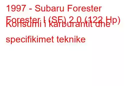 1997 - Subaru Forester
Forester I (SF) 2.0 (122 Hp) Konsumi i karburantit dhe specifikimet teknike