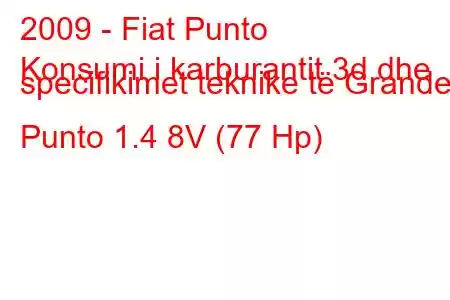 2009 - Fiat Punto
Konsumi i karburantit 3d dhe specifikimet teknike të Grande Punto 1.4 8V (77 Hp)