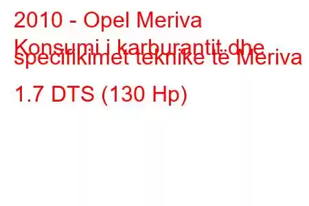 2010 - Opel Meriva
Konsumi i karburantit dhe specifikimet teknike të Meriva B 1.7 DTS (130 Hp)