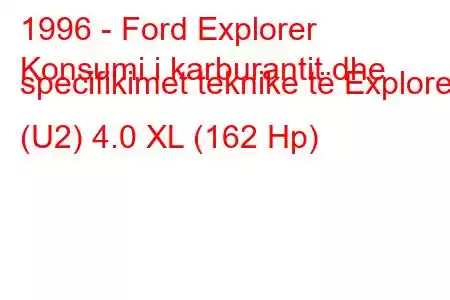 1996 - Ford Explorer
Konsumi i karburantit dhe specifikimet teknike të Explorer (U2) 4.0 XL (162 Hp)