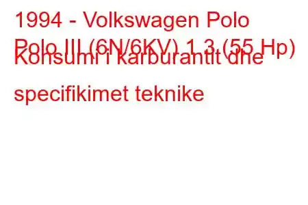 1994 - Volkswagen Polo
Polo III (6N/6KV) 1.3 (55 Hp) Konsumi i karburantit dhe specifikimet teknike