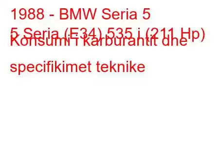 1988 - BMW Seria 5
5 Seria (E34) 535 i (211 Hp) Konsumi i karburantit dhe specifikimet teknike